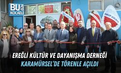 EREĞLİ KÜLTÜR VE DAYANIŞMA DERNEĞİ KARAMÜRSEL’DE TÖRENLE AÇILDI