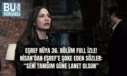 EŞREF RÜYA 36. BÖLÜM FULL İZLE! NİSAN’DAN EŞREF’E ŞOKE EDEN SÖZLER: “SENİ TANIĞIM GÜNE LANET OLSUN”