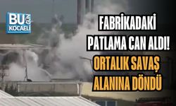 FABRİKADAKİ PATLAMA CAN ALDI! ORTALIK SAVAŞ ALANINA DÖNDÜ