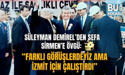 SÜLEYMAN DEMİREL’DEN SEFA SİRMEN’E ÖVGÜ: “FARKLI GÖRÜŞLERDEYİZ AMA İZMİT İÇİN ÇALIŞTIRDI”