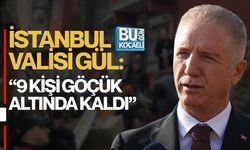 İSTANBUL VALİSİ GÜL: 9 KİŞİ GÖÇÜK ALTINDA KALDI