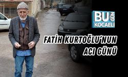 FATİH KURTOĞLU’NUN ACI GÜNÜ