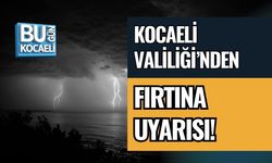 KOCAELİ VALİLİĞİ’NDEN FIRTINA UYARISI!