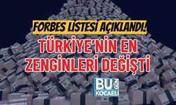 FORBES LİSTESİ AÇIKLANDI! TÜRKİYE’NİN EN ZENGİNLERİ DEĞİŞTİ