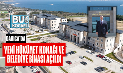 DARICA’DA YENİ HÜKÜMET KONAĞI VE BELEDİYE BİNASI AÇILDI