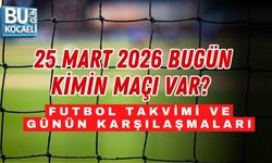 25 MART 2026 BUGÜN KİMİN MAÇI VAR? FUTBOL TAKVİMİ VE GÜNÜN KARŞILAŞMALARI