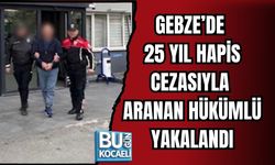 GEBZE’DE 25 YIL HAPİS CEZASIYLA ARANAN HÜKÜMLÜ YAKALANDI