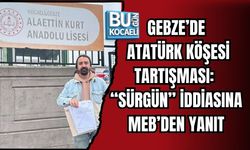 GEBZE’DE ATATÜRK KÖŞESİ TARTIŞMASI: “SÜRGÜN” İDDİASINA MEB’DEN YANIT
