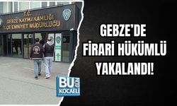 GEBZE’DE FİRARİ HÜKÜMLÜ YAKALANDI!