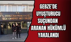 GEBZE’DE UYUŞTURUCU SUÇUNDAN ARANAN HÜKÜMLÜ YAKALANDI