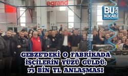 GEBZE’DEKİ O FABRİKADA İŞÇİLERİN YÜZÜ GÜLDÜ: 75 BİN TL ANLAŞMASI