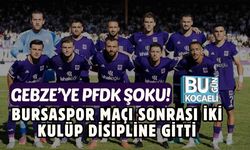 GEBZE’YE PFDK ŞOKU! BURSASPOR MAÇI SONRASI İKİ KULÜP DİSİPLİNE GİTTİ