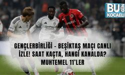 GENÇLERBİRLİĞİ – BEŞİKTAŞ MAÇI CANLI İZLE! SAAT KAÇTA, HANGİ KANALDA? MUHTEMEL 11’LER
