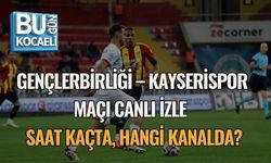 GENÇLERBİRLİĞİ – KAYSERİSPOR MAÇI CANLI İZLE | SAAT KAÇTA, HANGİ KANALDA?