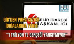 GİB’DEN CEZA İDDİALARINA YANIT: “1 TRİLYON TL GERÇEĞİ YANSITMIYOR”