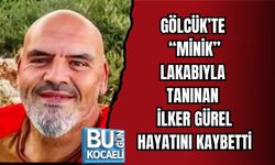 GÖLCÜK’TE “MİNİK” LAKABIYLA TANINAN İLKER GÜREL HAYATINI KAYBETTİ