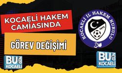 KOCAELİ HAKEM CAMİASINDA GÖREV DEĞİŞİMİ