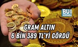 GRAM ALTIN 6 BİN 389 TL’Yİ GÖRDÜ