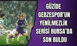 GÜZİDE GEBZESPOR’UN YENİLMEZLİK SERİSİ BURSA’DA SON BULDU