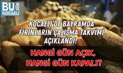 KOCAELİ’DE BAYRAMDA FIRINLARIN ÇALIŞMA TAKVİMİ AÇIKLANDI! HANGİ GÜN AÇIK, HANGİ GÜN KAPALI?
