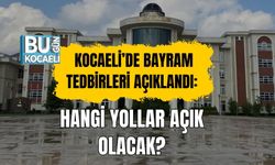 KOCAELİ’DE BAYRAM TEDBİRLERİ AÇIKLANDI: HANGİ YOLLAR AÇIK OLACAK?