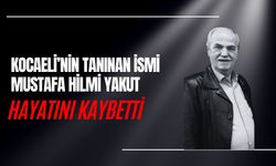 KOCAELİ’NİN TANINAN İSMİ MUSTAFA HİLMİ YAKUT HAYATINI KAYBETTİ
