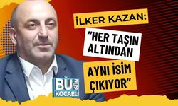 İLKER KAZAN: “HER TAŞIN ALTINDAN AYNI İSİM ÇIKIYOR”