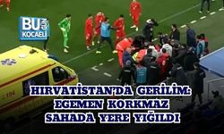 HIRVATİSTAN’DA GERİLİM: EGEMEN KORKMAZ SAHADA YERE YIĞILDI
