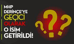 MHP DERİNCE’YE GEÇİCİ OLARAK O İSİM GETİRİLDİ!
