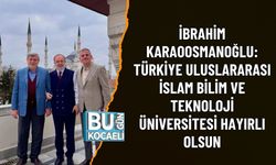 İBRAHİM KARAOOSMANOĞLU: TÜRKİYE ULUSLARARASI İSLAM BİLİM VE TEKNOLOJİ ÜNİVERSİTESİ HAYIRLI OLSUN