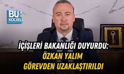 İÇİŞLERİ BAKANLIĞI DUYURDU: ÖZKAN YALIM GÖREVDEN UZAKLAŞTIRILDI