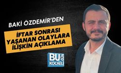 BAKİ ÖZDEMİR’DEN İFTAR SONRASI YAŞANAN OLAYLARA İLİŞKİN AÇIKLAMA