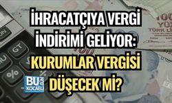 İHRACATÇIYA VERGİ İNDİRİMİ GELİYOR: KURUMLAR VERGİSİ DÜŞECEK Mİ?