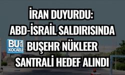 İRAN DUYURDU: ABD-İSRAİL SALDIRISINDA BUŞEHR NÜKLEER SANTRALİ HEDEF ALINDI