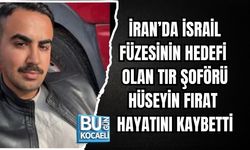 İRAN’DA İSRAİL FÜZESİNİN HEDEFİ OLAN TIR ŞOFÖRÜ HÜSEYİN FIRAT HAYATINI KAYBETTİ