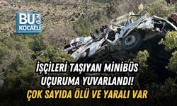 İŞÇİLERİ TAŞIYAN MİNİBÜS UÇURUMA YUVARLANDI! ÇOK SAYIDA ÖLÜ VE YARALI VAR