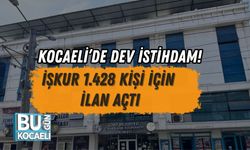 KOCAELİ’DE DEV İSTİHDAM! İŞKUR 1.428 KİŞİ İÇİN İLAN AÇTI
