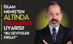 İSLAM MEMİŞ'TEN ALTINDA “PAZARTESİ” UYARISI! “BU SEVİYELER FIRSAT”