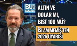 ALTIN VE DOLAR MI, BIST 100 MÜ? İSLAM MEMİŞ’TEN 2026 UYARISI