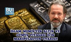 İSLAM MEMİŞ’TEN ALTIN VE GÜMÜŞ PİYASASI İÇİN MANİPÜLASYON UYARISI!