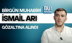 BİRGÜN MUHABİRİ İSMAİL ARI GÖZALTINA ALINDI