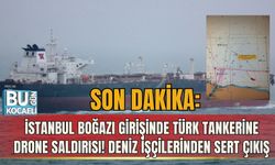 SON DAKİKA: İSTANBUL BOĞAZI GİRİŞİNDE TÜRK TANKERİNE DRONE SALDIRISI! DENİZ İŞÇİLERİNDEN SERT ÇIKIŞ