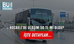 KOCAELİ’DE ULAŞIM 50 TL Mİ OLDU? İŞTE DETAYLAR...