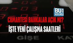 CUMARTESİ BANKALAR AÇIK MI? İŞTE YENİ ÇALIŞMA SAATLERİ