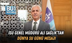 İSU GENEL MÜDÜRÜ ALİ SAĞLIK’TAN DÜNYA SU GÜNÜ MESAJI