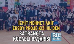 İZMİT MEHMET AKİF ERSOY PROJE KIZ İHL’DEN SATRANÇTA KOCAELİ BAŞARISI