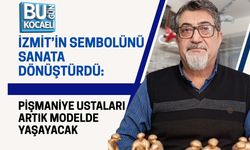 İZMİT’İN SEMBOLÜNÜ SANATA DÖNÜŞTÜRDÜ: PİŞMANİYE USTALARI ARTIK MODELDE YAŞAYACAK
