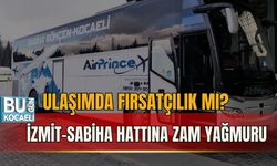 ULAŞIMDA FIRSATÇILIK MI? İZMİT-SABİHA HATTINA ZAM YAĞMURU