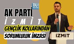 AK PARTİ İZMİT GENÇLİK KOLLARINDAN SORUMLULUK İMZASI