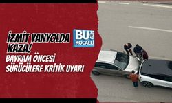 İZMİT YANYOLDA KAZA! BAYRAM ÖNCESİ SÜRÜCÜLERE KRİTİK UYARI